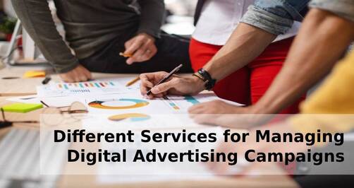 DIFFERENT SERVICES FOR MANAGING DIGITAL ADVERTISING CAMPAIGNS